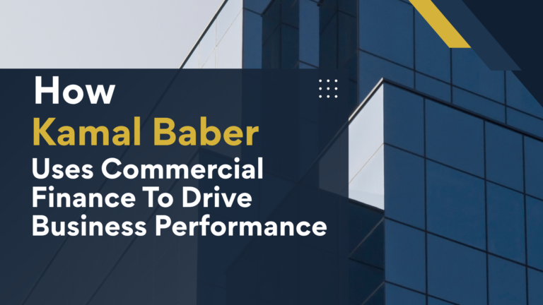 How Kamal Baber Uses Commercial Finance To Drive Business Performance